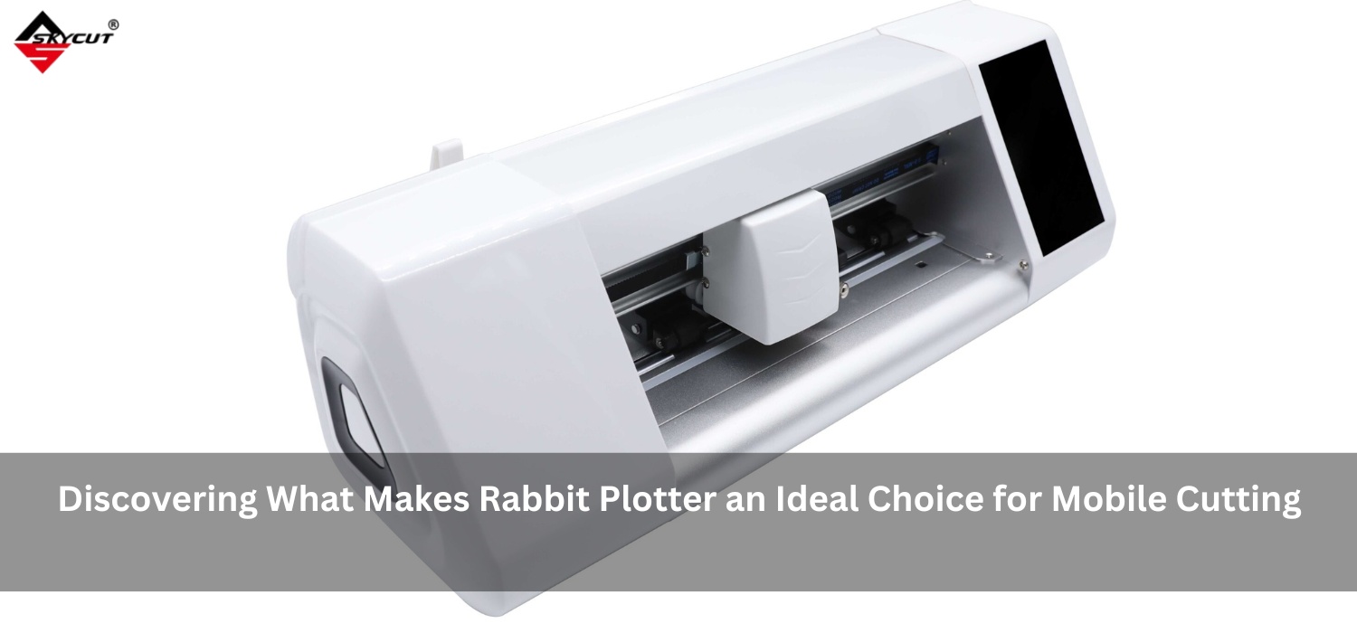 Discovering What Makes Rabbit Plotter an Ideal Choice for Mobile Cutting